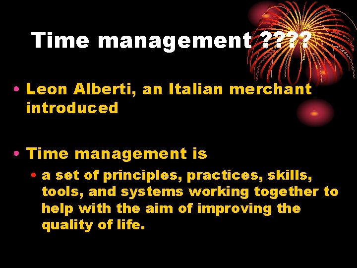 Time management ? ? • Leon Alberti, an Italian merchant introduced • Time management