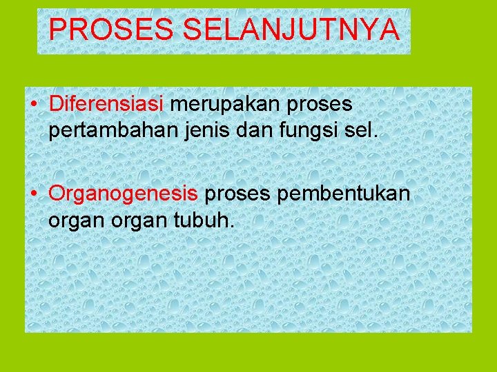 PROSES SELANJUTNYA • Diferensiasi merupakan proses pertambahan jenis dan fungsi sel. • Organogenesis proses