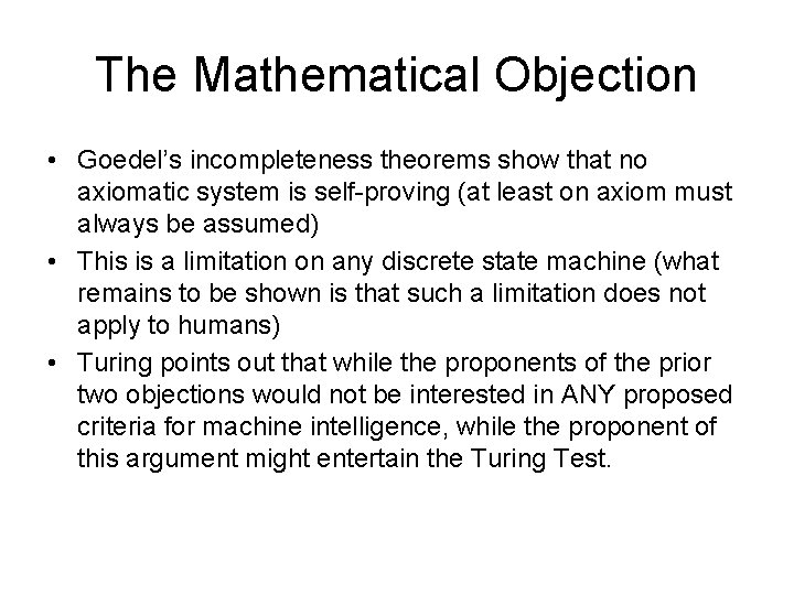 The Mathematical Objection • Goedel’s incompleteness theorems show that no axiomatic system is self-proving