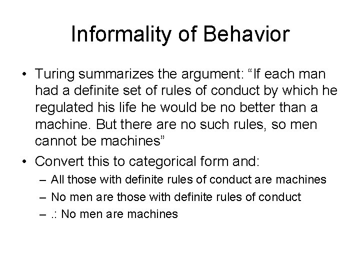 Informality of Behavior • Turing summarizes the argument: “If each man had a definite