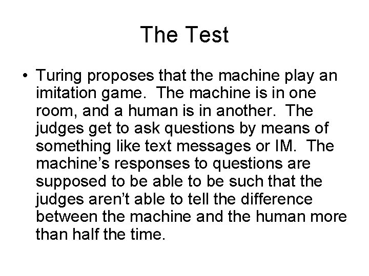 The Test • Turing proposes that the machine play an imitation game. The machine