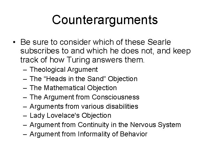 Counterarguments • Be sure to consider which of these Searle subscribes to and which