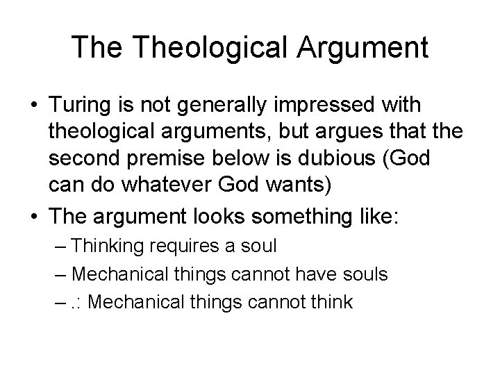 The Theological Argument • Turing is not generally impressed with theological arguments, but argues