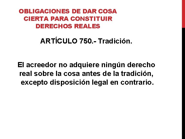 OBLIGACIONES DE DAR COSA CIERTA PARA CONSTITUIR DERECHOS REALES ARTÍCULO 750. - Tradición. El