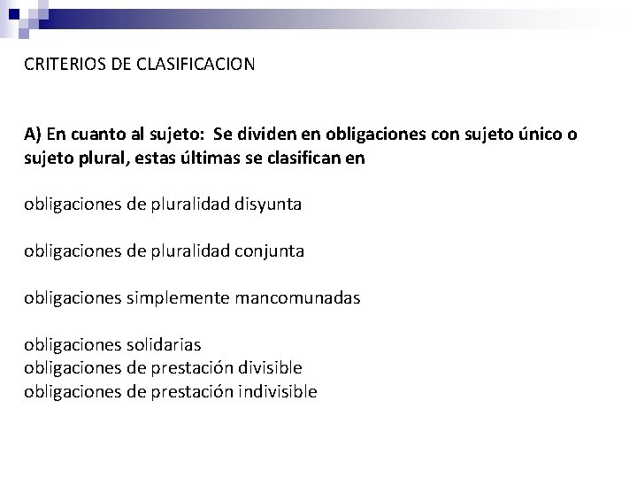 CRITERIOS DE CLASIFICACION A) En cuanto al sujeto: Se dividen en obligaciones con sujeto