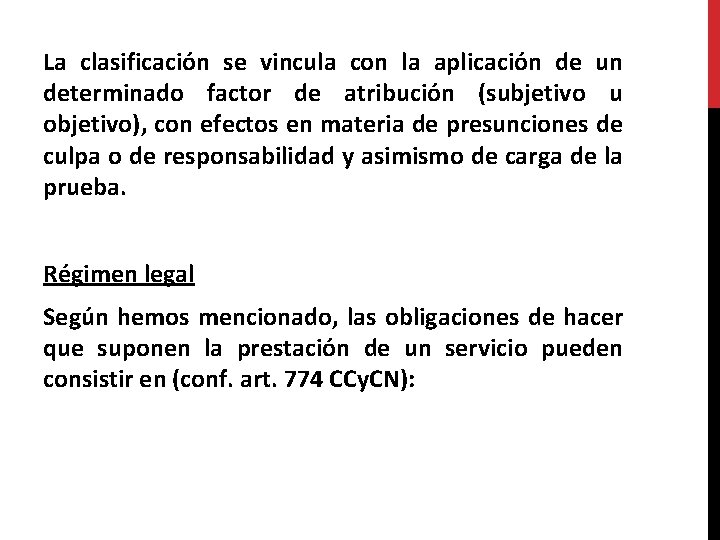 La clasificación se vincula con la aplicación de un determinado factor de atribución (subjetivo