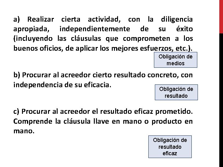 a) Realizar cierta actividad, con la diligencia apropiada, independientemente de su éxito (incluyendo las