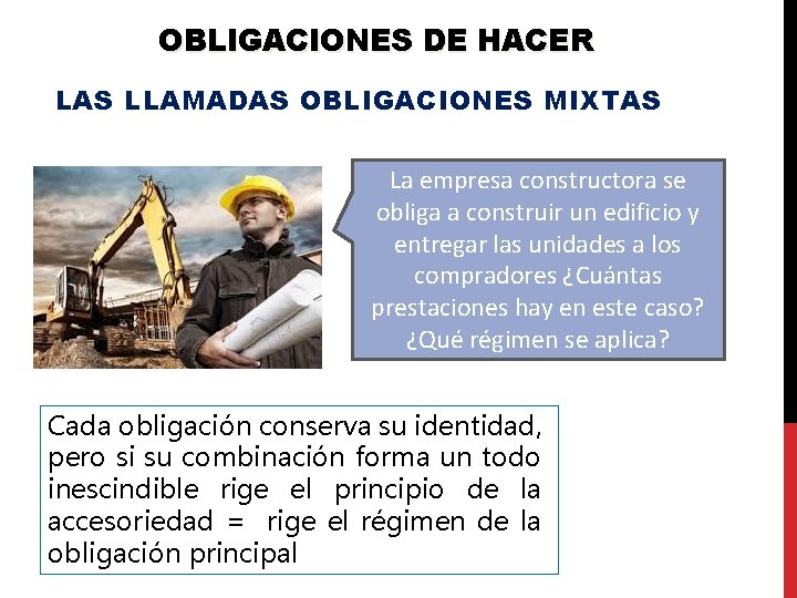 OBLIGACIONES DE HACER LAS LLAMADAS OBLIGACIONES MIXTAS La empresa constructora se obliga a construir