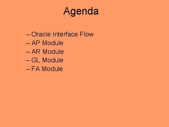 Agenda – Oracle Interface Flow – AP Module – AR Module – GL Module