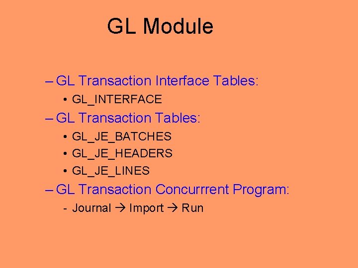 GL Module – GL Transaction Interface Tables: • GL_INTERFACE – GL Transaction Tables: •