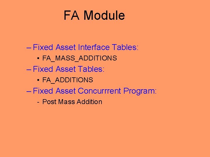 FA Module – Fixed Asset Interface Tables: • FA_MASS_ADDITIONS – Fixed Asset Tables: •