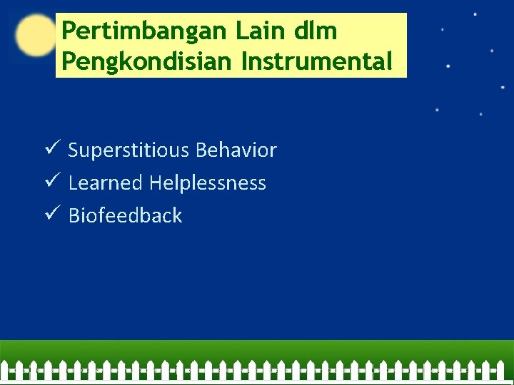 Pertimbangan Lain dlm Pengkondisian Instrumental ü Superstitious Behavior ü Learned Helplessness ü Biofeedback 