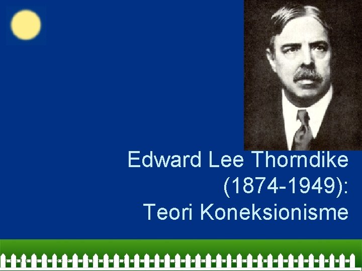 Edward Lee Thorndike (1874 -1949): Teori Koneksionisme 