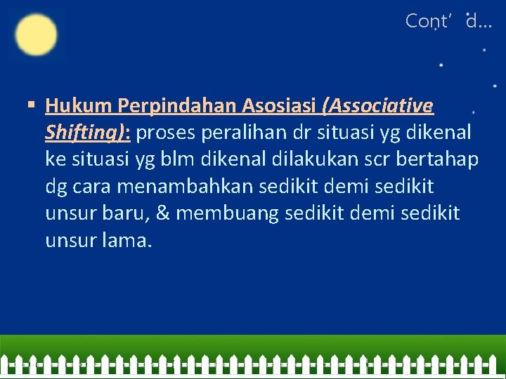 Cont’d… § Hukum Perpindahan Asosiasi (Associative Shifting): proses peralihan dr situasi yg dikenal ke