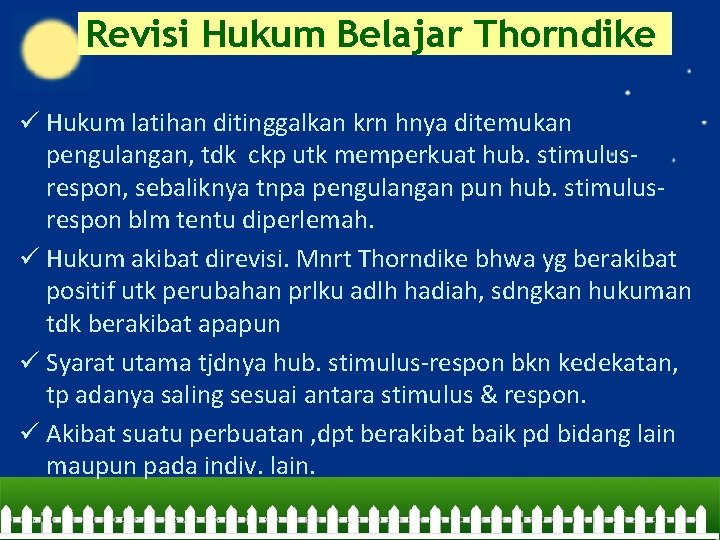 Revisi Hukum Belajar Thorndike ü Hukum latihan ditinggalkan krn hnya ditemukan pengulangan, tdk ckp