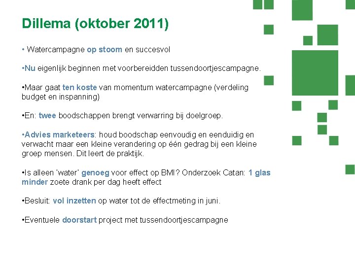 Dillema (oktober 2011) • Watercampagne op stoom en succesvol • Nu eigenlijk beginnen met