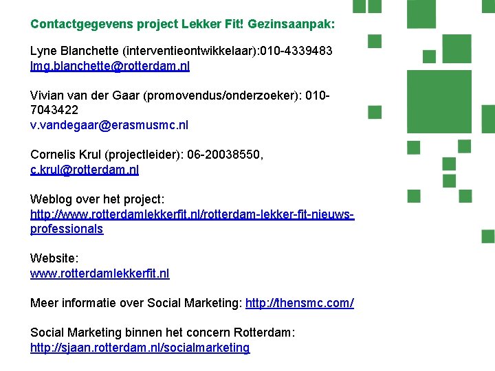 Contactgegevens project Lekker Fit! Gezinsaanpak: Lyne Blanchette (interventieontwikkelaar): 010 -4339483 lmg. blanchette@rotterdam. nl Vivian