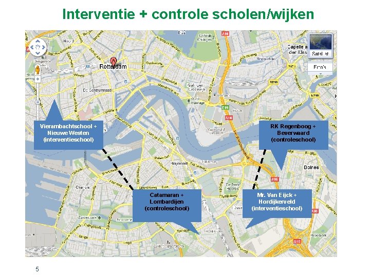 Interventie + controle scholen/wijken Vierambachtschool + Nieuwe Westen (interventieschool) RK Regenboog + Beverwaard (controleschool)