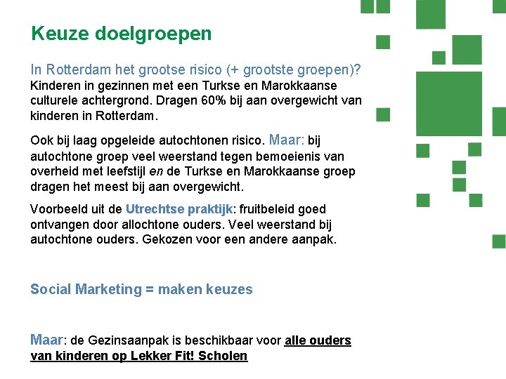 Keuze doelgroepen In Rotterdam het grootse risico (+ grootste groepen)? Kinderen in gezinnen met