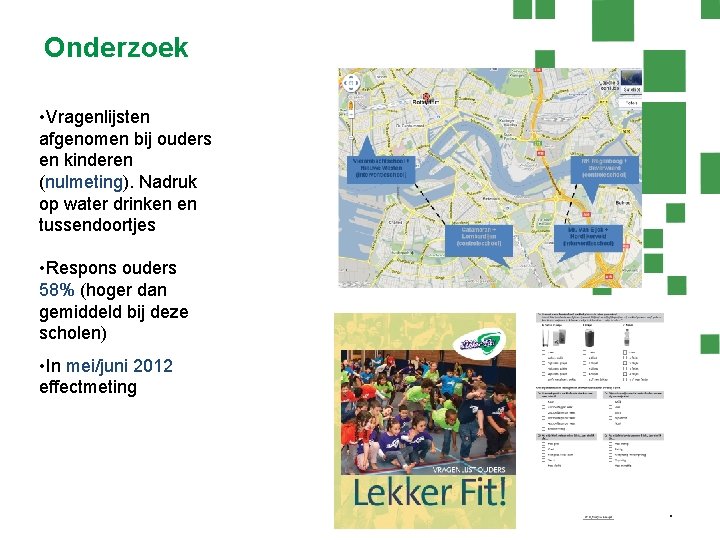 Onderzoek • Vragenlijsten afgenomen bij ouders en kinderen (nulmeting). Nadruk op water drinken en