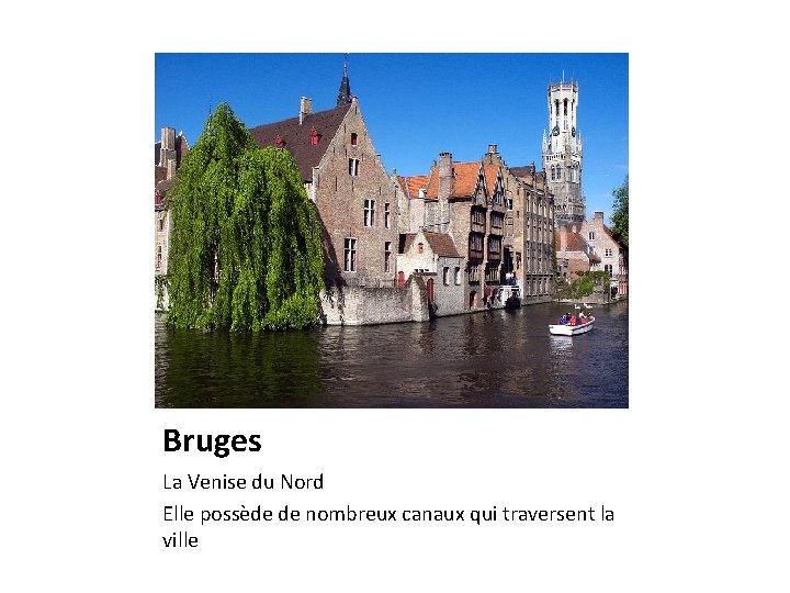 Bruges La Venise du Nord Elle possède de nombreux canaux qui traversent la ville