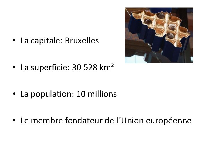  • La capitale: Bruxelles • La superficie: 30 528 km² • La population: