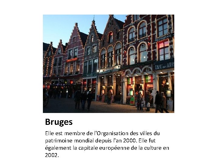 Bruges Elle est membre de l'Organisation des villes du patrimoine mondial depuis l'an 2000.