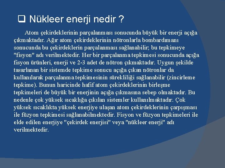 q Nükleer enerji nedir ? Atom çekirdeklerinin parçalanması sonucunda büyük bir enerji açığa çıkmaktadır.