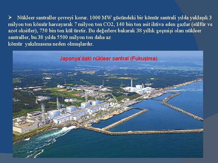 Ø Nükleer santraller çevreyi korur. 1000 MW gücündeki bir kömür santrali yılda yaklaşık 3