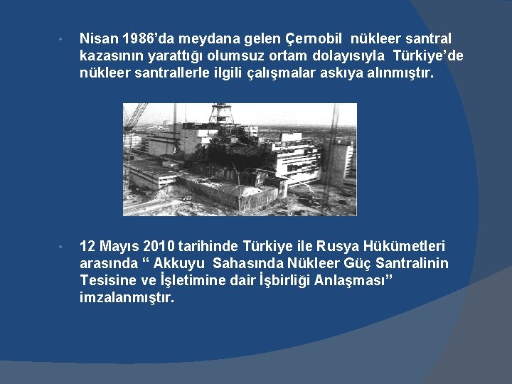  • Nisan 1986’da meydana gelen Çernobil nükleer santral kazasının yarattığı olumsuz ortam dolayısıyla