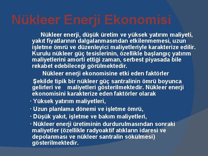 Nükleer Enerji Ekonomisi Nükleer enerji, düşük üretim ve yüksek yatırım maliyeti, yakıt fiyatlarının dalgalanmasından