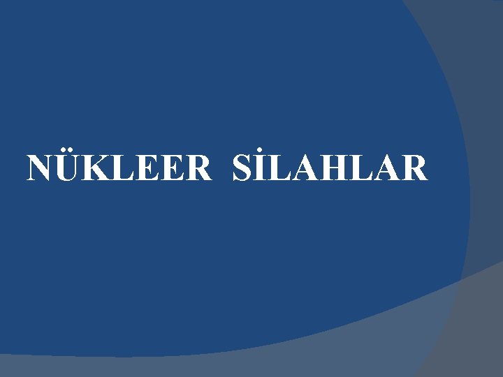 NÜKLEER SİLAHLAR 