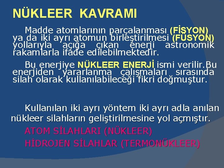 NÜKLEER KAVRAMI Madde atomlarının parçalanması (FİSYON) ya da iki ayrı atomun birleştirilmesi (FÜSYON) yollarıyla