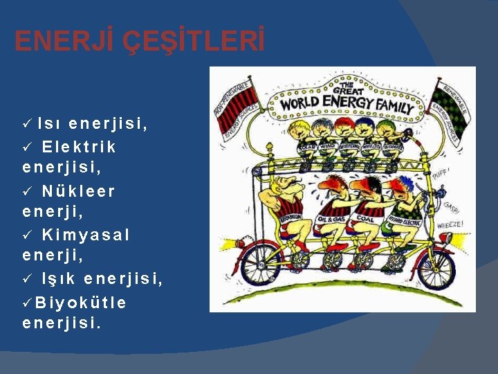 ENERJİ ÇEŞİTLERİ Isı enerjisi, ü Elektrik enerjisi, ü Nükleer enerji, ü Kimyasal enerji, ü