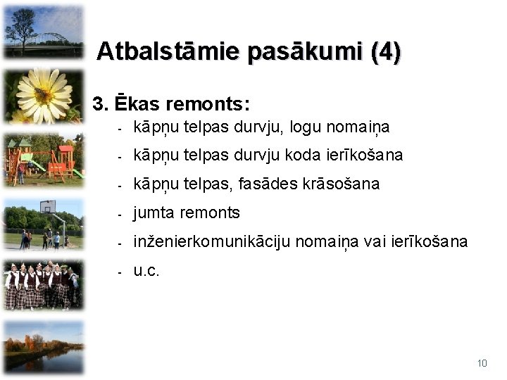 Atbalstāmie pasākumi (4) 3. Ēkas remonts: - kāpņu telpas durvju, logu nomaiņa - kāpņu