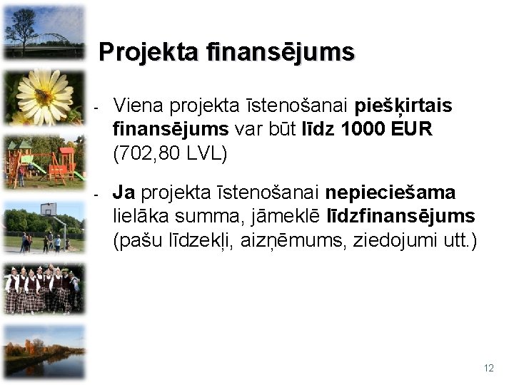 Projekta finansējums - Viena projekta īstenošanai piešķirtais finansējums var būt līdz 1000 EUR (702,