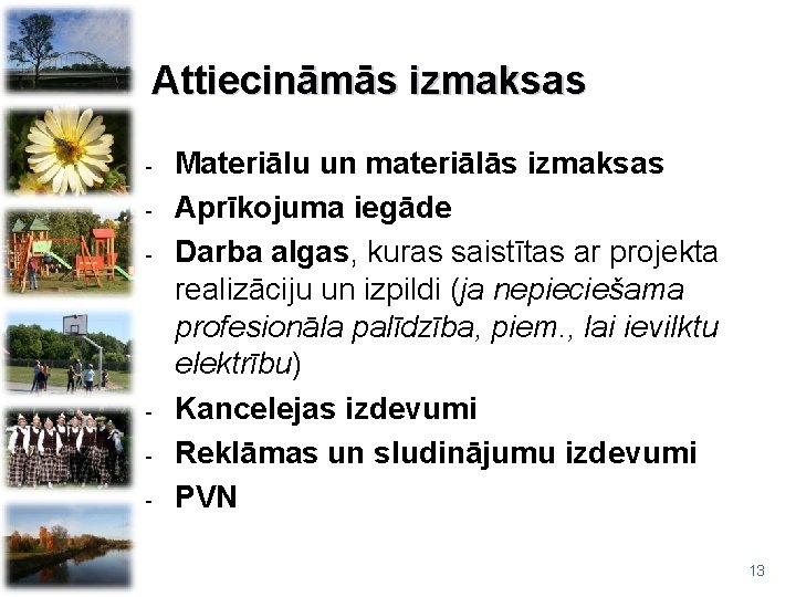 Attiecināmās izmaksas - - Materiālu un materiālās izmaksas Aprīkojuma iegāde Darba algas, kuras saistītas