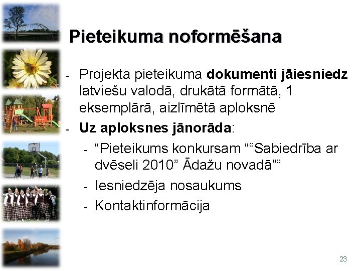 Pieteikuma noformēšana - - Projekta pieteikuma dokumenti jāiesniedz latviešu valodā, drukātā formātā, 1 eksemplārā,