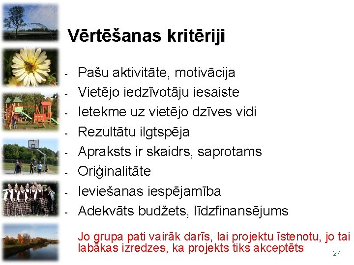 Vērtēšanas kritēriji - Pašu aktivitāte, motivācija Vietējo iedzīvotāju iesaiste Ietekme uz vietējo dzīves vidi