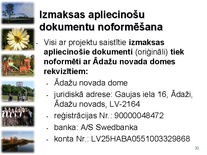 Izmaksas apliecinošu dokumentu noformēšana - Visi ar projektu saistītie izmaksas apliecinošie dokumenti (oriģināli) tiek