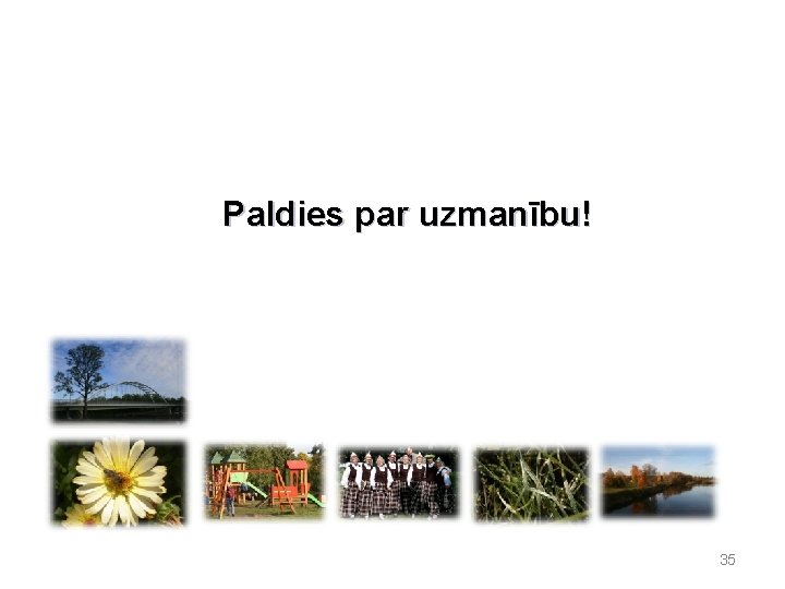 Paldies par uzmanību! 35 