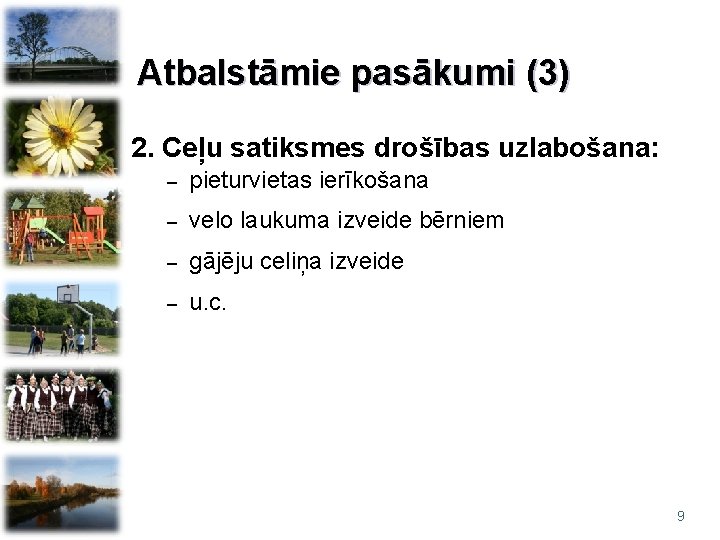 Atbalstāmie pasākumi (3) 2. Ceļu satiksmes drošības uzlabošana: – pieturvietas ierīkošana – velo laukuma