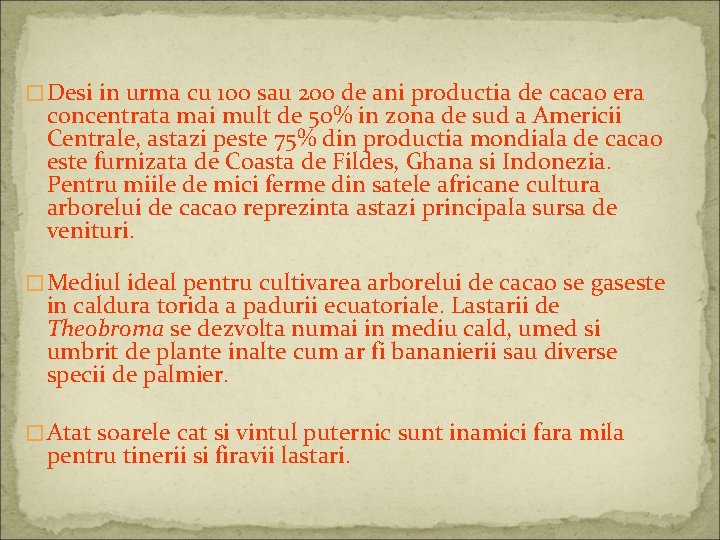 �Desi in urma cu 100 sau 200 de ani productia de cacao era concentrata