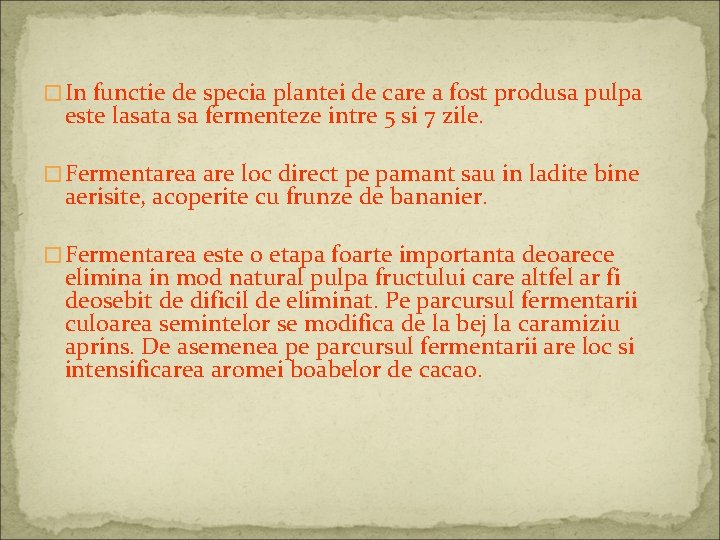 �In functie de specia plantei de care a fost produsa pulpa este lasata sa