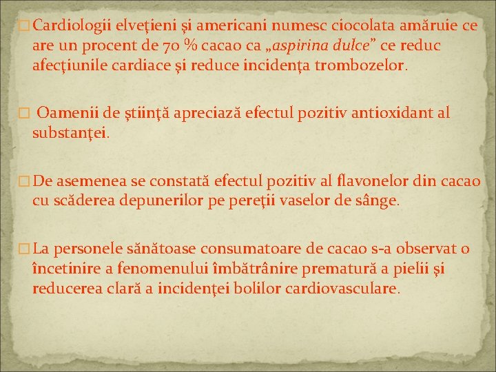 � Cardiologii elveţieni şi americani numesc ciocolata amăruie ce are un procent de 70