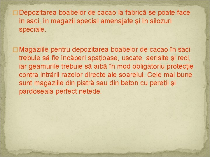 � Depozitarea boabelor de cacao la fabrică se poate face în saci, în magazii