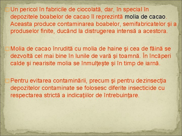 � Un pericol în fabricile de ciocolată, dar, în special în depozitele boabelor de