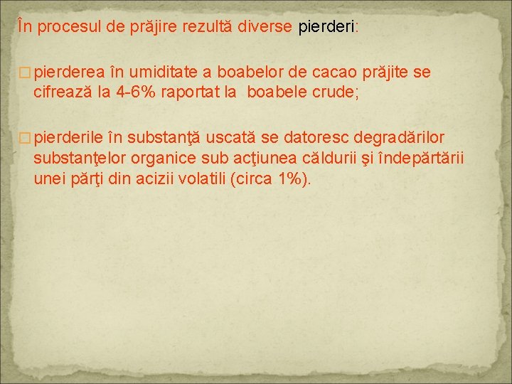 În procesul de prăjire rezultă diverse pierderi: � pierderea în umiditate a boabelor de