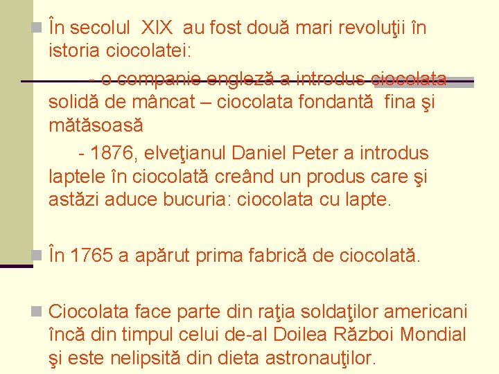 n În secolul XIX au fost două mari revoluţii în istoria ciocolatei: - o