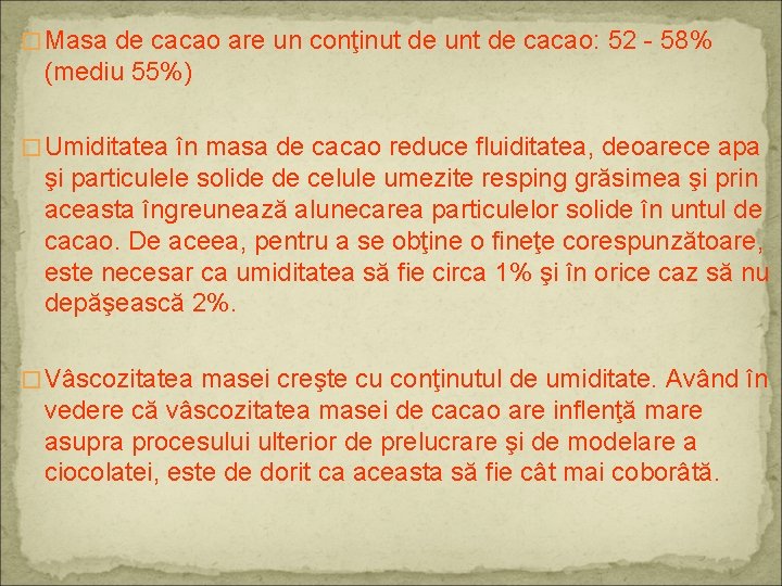 � Masa de cacao are un conţinut de unt de cacao: 52 - 58%